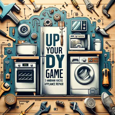 Upgrade Your DIY Game: 5 Handyman Hacks for Appliance Repair